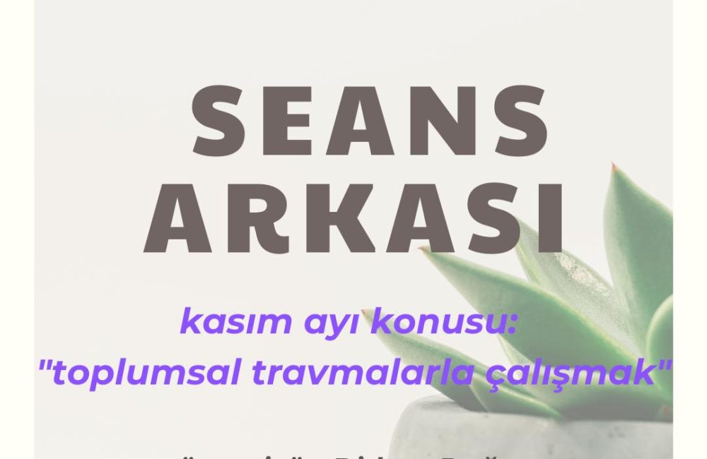 Seans Arkası: Toplumsal Travmalarla Çalışmak